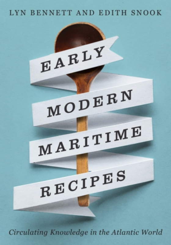 McGill-Queen's University Press Early Modern Maritime Recipes - Bennett, Lyn a Snook, Edith