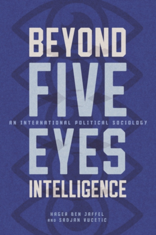 McGill-Queen's University Press Beyond Five Eyes Intelligence - Ben Jaffel, Hager a Vucetic, Srdjan