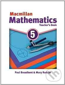 Macmillan Mathematics 5: Teacher's Book - Paul Broadbent, Mary Ruddle - kniha z kategorie Jazykové učebnice a slovníky