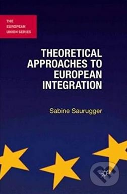 Theoretical Approaches to European Integration - Sabine Saurugger - kniha z kategorie Humanitní a společenské vědy
