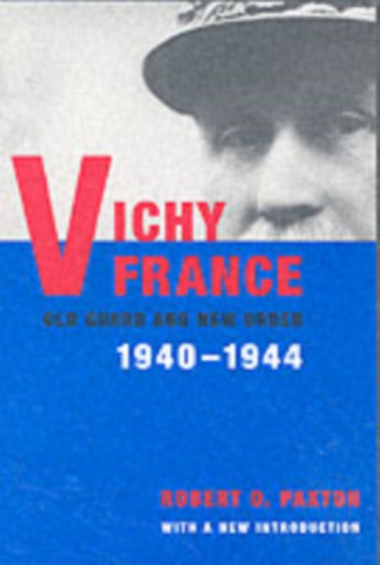 Vichy France â€“ Old Guard & New Order 1940â€“1944 2e - Robert Paxton