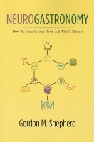 Neurogastronomy, How the Brain Creates Flavor and Why It Matters Columbia University Press