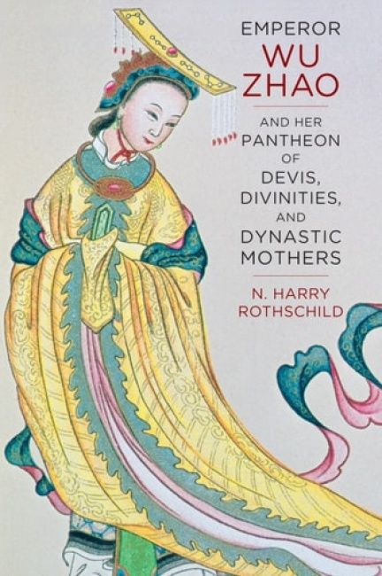 Emperor Wu Zhao and Her Pantheon of Devis, Divinities, and Dynastic Mothers Columbia University Press