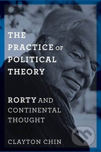 The Practice of Political Theory (Rorty and Continental Though) - kniha z kategorie Filozofie