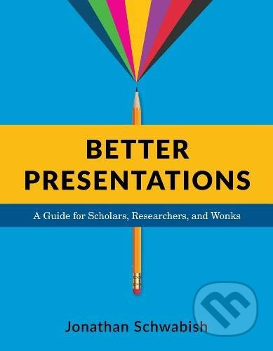 Better Presentations (A Guide for Scholars, Researchers, and Wonks) - kniha z kategorie Humanitní a společenské vědy