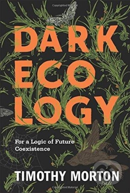 Dark Ecology, For a Logic of Future Coexistence Columbia University Press