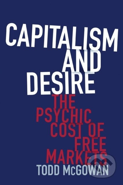 Capitalism and Desire (The Psychic Cost of Free Markets) - kniha z kategorie Humanitní a společenské vědy