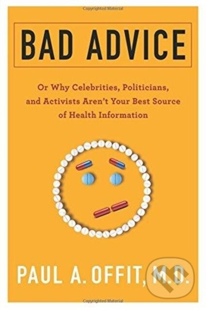 Bad Advice (Or Why Celebrities, Politicians, and Activists Aren't Your Best Source of Health Information) - kniha z kategorie Přírodní vědy a technika