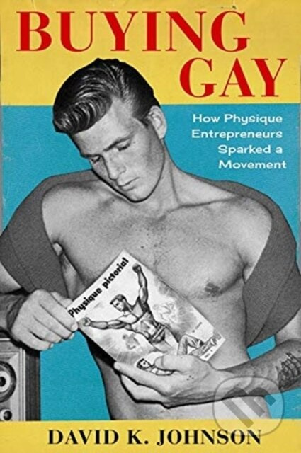 Buying Gay (How Physique Entrepreneurs Sparked a Movement) - kniha z kategorie Humanitní a společenské vědy