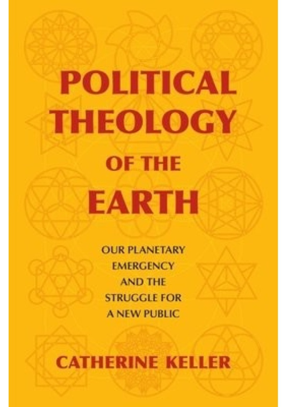 Political Theology of the Earth, Our Planetary Emergency and the Struggle for a New Public Columbia University Press