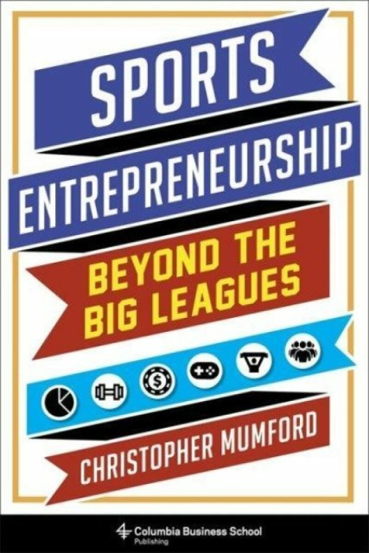 Sports Entrepreneurship â€“ Beyond the Big Leagues - Christopher Mumford