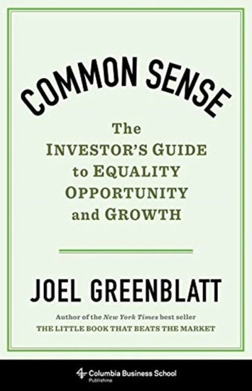 Common Sense â€“ The Investor`s Guide to Equality, Opportunity, and Growth - Greenblatt Joel