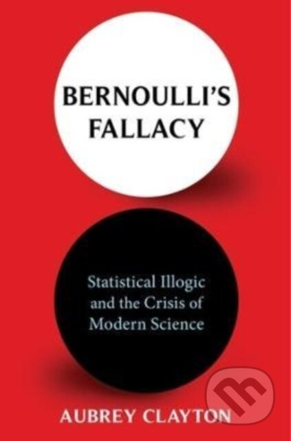 Bernoulli's Fallacy (Statistical Illogic and the Crisis of Modern Science) - kniha z kategorie Matematika
