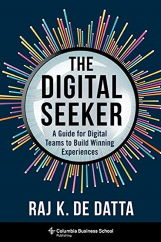 The Digital Seeker â€“ A Guide for Digital Teams to Build Winning Experiences - Raj K. De Datta