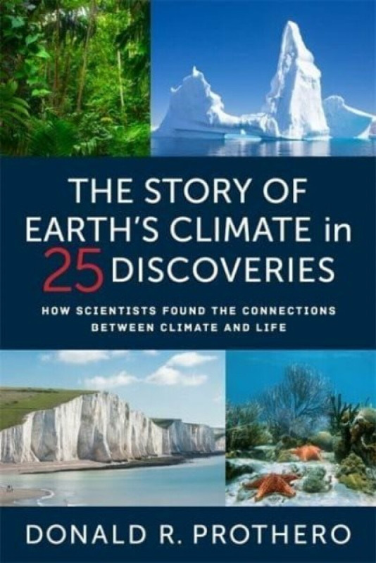 The Story of Earth′s Climate in 25 Discoveries – How Scientists Found the Connections Between Climate and Life - Donald R. Prothero