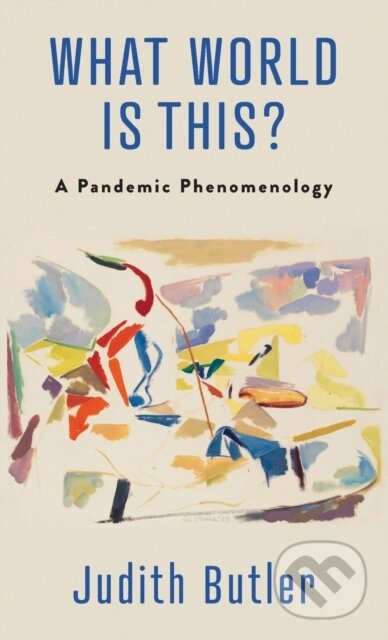 What World Is This? (A Pandemic Phenomenology) - Judith Butler - kniha z kategorie Filozofie