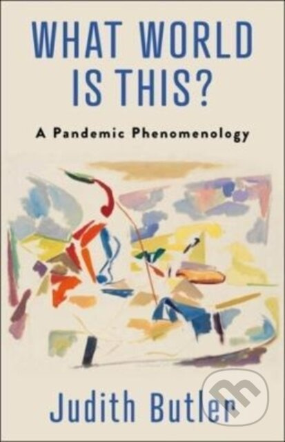 What World Is This? (A Pandemic Phenomenology) - Judith Butler - kniha z kategorie Filozofie