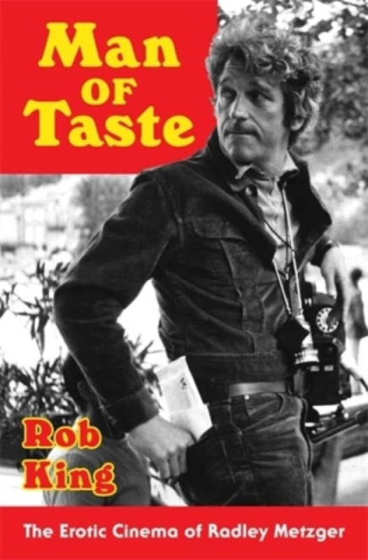 Man of Taste – The Erotic Cinema of Radley Metzger - Rob King