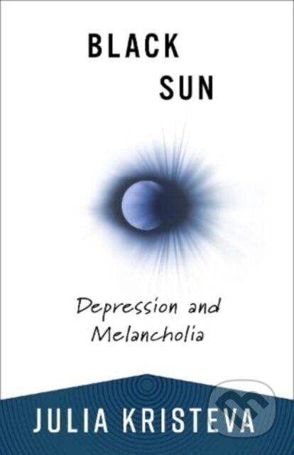 Black Sun (Depression and Melancholia) - Julia Kristeva - kniha z kategorie Humanitní a společenské vědy