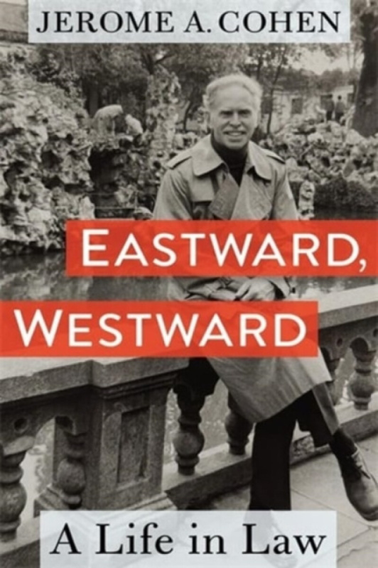 Eastward, Westward â€“ A Life in Law - Jerome A.  Cohen