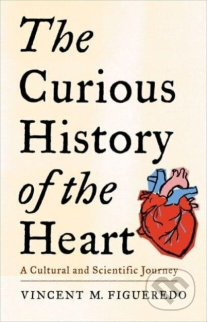 The Curious History of the Heart (A Cultural and Scientific Journey) - kniha z kategorie Historie