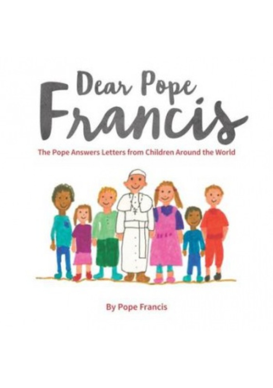 Dear Pope Francis, The Pope Answers Letters from Children Around the World Darton, Longman & Todd Ltd