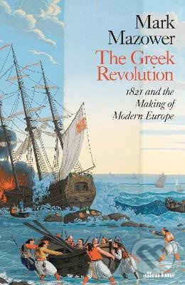 The Greek Revolution (1821 and the Making of Modern Europe) - kniha z kategorie Historie