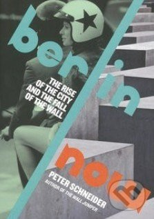 Berlin Now (The Rise of the City and the Fall of the Wall) - kniha z kategorie Odborné a naučné