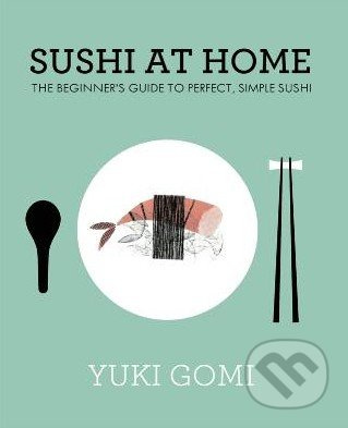 Sushi at Home (The Beginner's Guide to Perfect, Simple Sushi) - kniha z kategorie Kuchařky