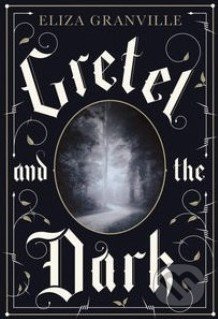 Gretel and the Dark - Eliza Granville