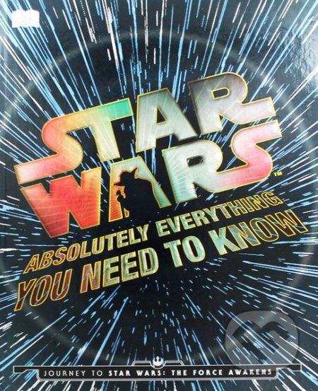 Star Wars: Absolutely Everything You Need to Know (Journey to Star Wars: The Force Awakens) - kniha z kategorie Sci-fi