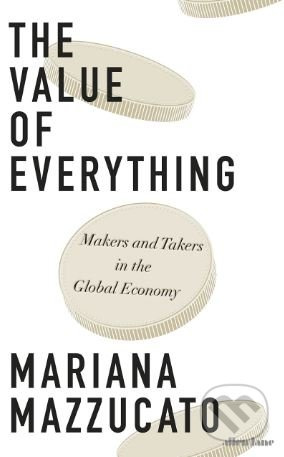 The Value of Everything - Mariana Mazzucato - kniha z kategorie Investování