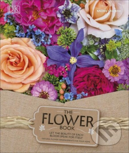 The Flower Book: A Celebration of Gorgeous Flowers for Your Home - kniha z kategorie Hobby