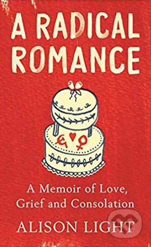 A Radical Romance (A Memoir of Love, Grief and Consolation) - kniha z kategorie Historie