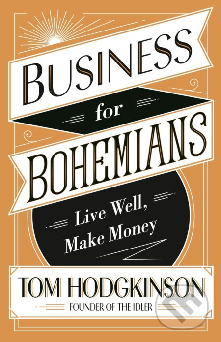 Business for Bohemians (Live Well, Make Money) - Tom Hodgkinson - kniha z kategorie Podnikání