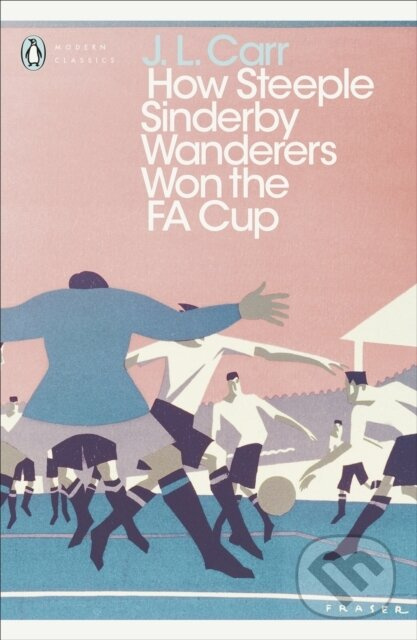 How Steeple Sinderby Wanderers Won the F.A. Cup - J L Carr - kniha z kategorie Beletria