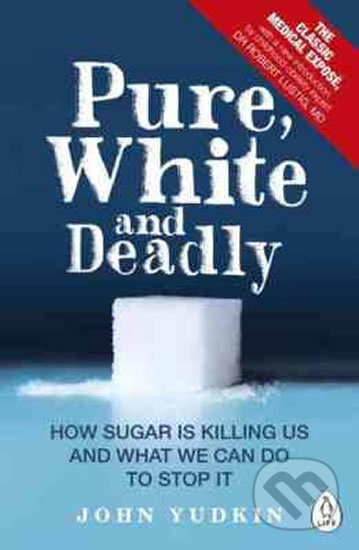 Pure, White and Deadly (How Sugar is Killing Us and What We Can Do to Stop it) - kniha z kategorie Diety a zdravá výživa