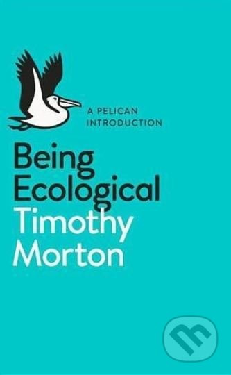 Being Ecological - Timothy Morton - kniha z kategorie Přírodní vědy a technika