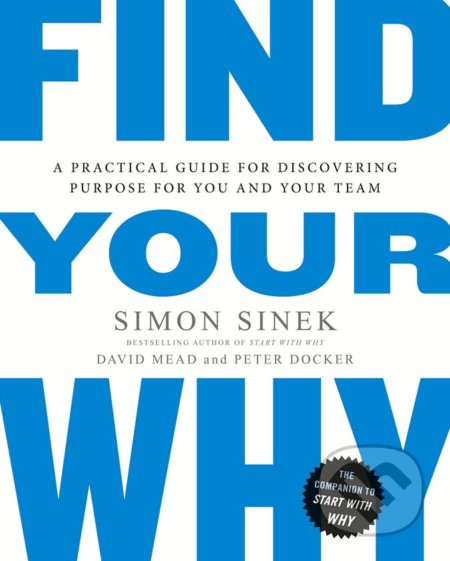 Find Your Why (A Practical Guide for Discovering Purpose for You and Your Team) - kniha z kategorie Management