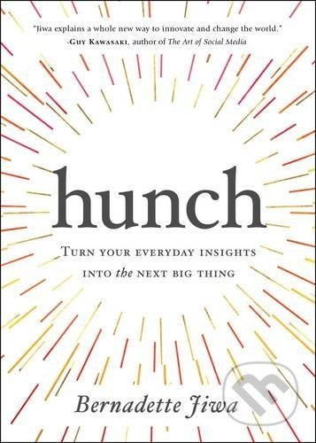 Hunch (Turn Your Everyday Insights into the Next Big Thing) - kniha z kategorie Podnikání