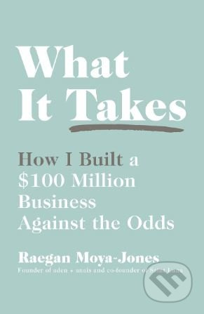 What it Takes (How I Built a $100 Million Business Against the Odds) - kniha z kategorie Podnikání