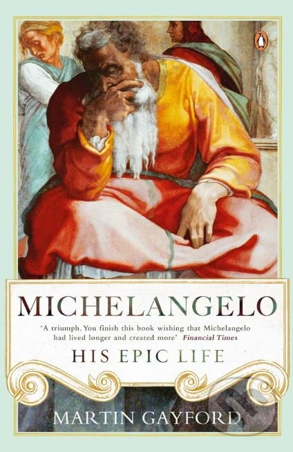 Michelangelo (His Epic Life) - Martin Gayford - kniha z kategorie Malířství a sochařství