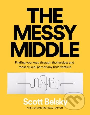 The Messy Middle (Finding Your Way Through the Hardest and Most Crucial Part of Any Bold Venture) - kniha z kategorie Počítače a internet