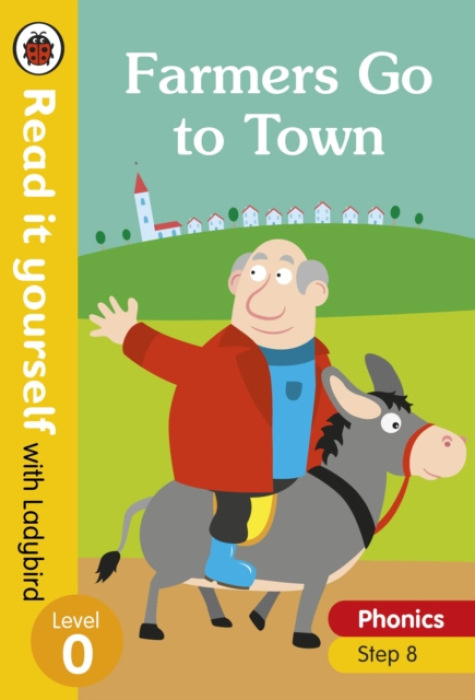 Farmers Go to Town - Read it yourself with Ladybird Level 0: Step 8 Penguin Random House Children's UK