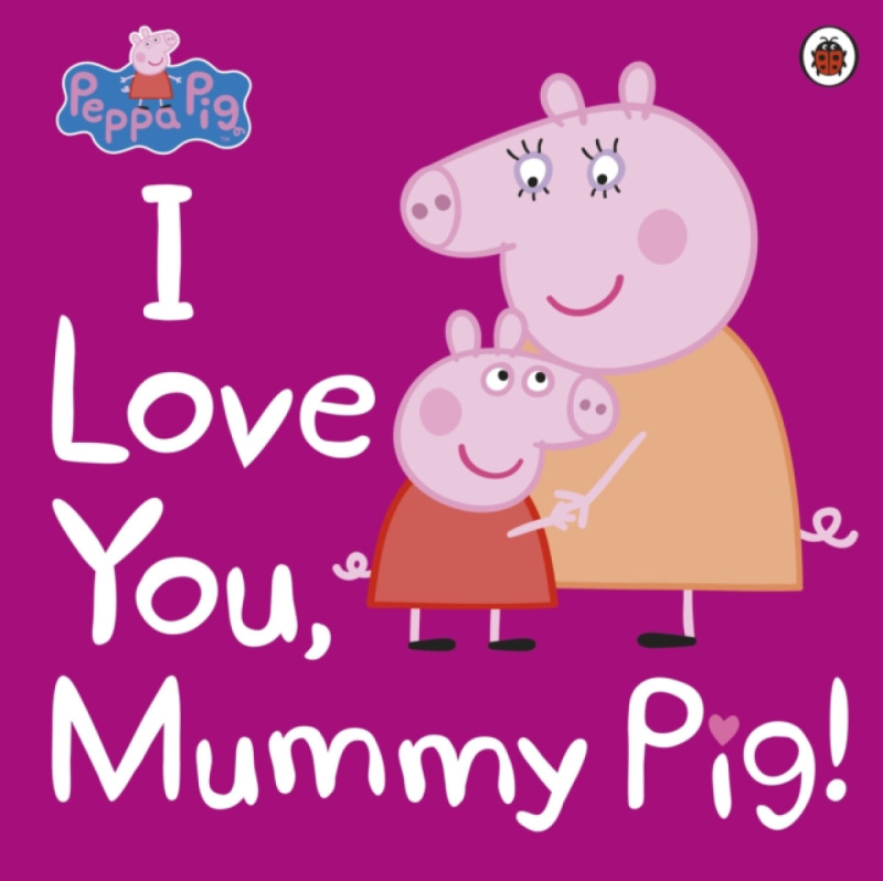 Peppa Pig: I Love You, Mummy Pig - kniha z kategorie Pohádky