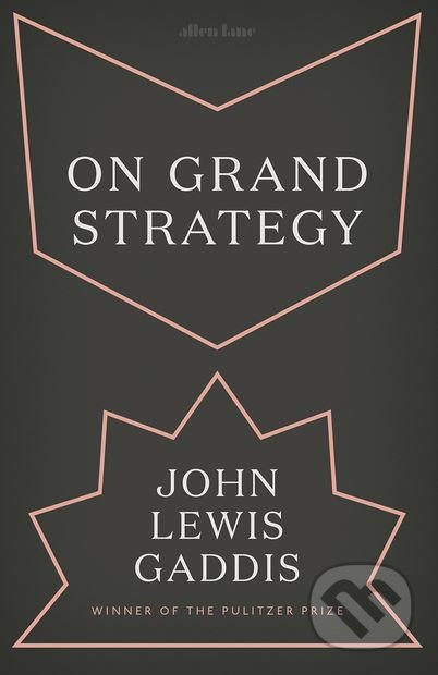 On Grand Strategy - John Lewis Gaddis - kniha z kategorie Humanitní a společenské vědy