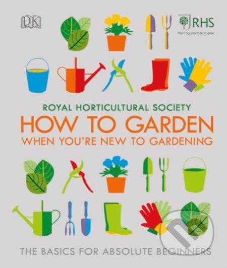 How To Garden When You're New To Gardening (The Basics for Absolute Begginers) - kniha z kategorie Dům, byt a zahrada