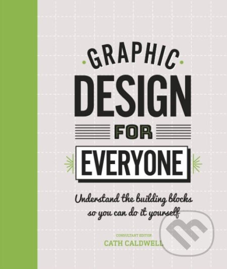 Graphic Design For Everyone (Understand the Building Blocks so You can Do It Yourself) - kniha z kategorie Design