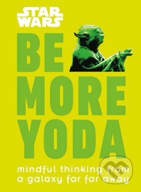 Star Wars Be More Yoda (Mindful Thinking from a Galaxy Far Far Away) - kniha z kategorie Psychologie