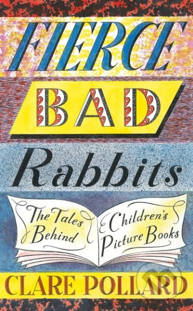 Fierce Bad Rabbits (The Tales Behind Children's Picture Books) - kniha z kategorie Humanitní a společenské vědy